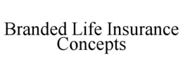 BRANDED LIFE INSURANCE CONCEPTS trademark