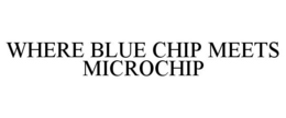 WHERE BLUE CHIP MEETS MICROCHIP trademark