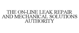 THE ON-LINE LEAK REPAIR AND MECHANICAL SOLUTIONS AUTHORITY trademark
