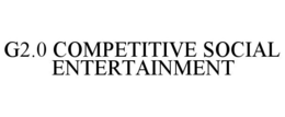 G2.0 COMPETITIVE SOCIAL ENTERTAINMENT trademark