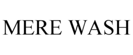 MERE WASH trademark