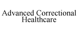 ADVANCED CORRECTIONAL HEALTHCARE trademark