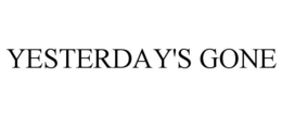 YESTERDAY'S GONE trademark