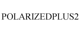 POLARIZEDPLUS2 trademark
