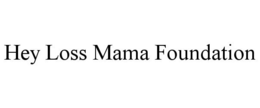 HEY LOSS MAMA FOUNDATION trademark