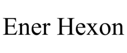 ENER HEXON trademark