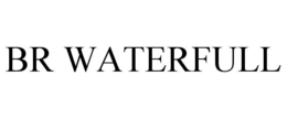 BR WATERFULL trademark