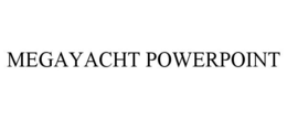 MEGAYACHT POWERPOINT trademark