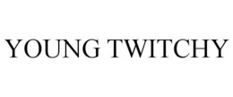YOUNG TWITCHY trademark