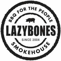 LAZYBONES BBQ FOR THE PEOPLE SMOKEHOUSE SINCE 2004 trademark