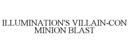 ILLUMINATION'S VILLAIN-CON MINION BLAST trademark