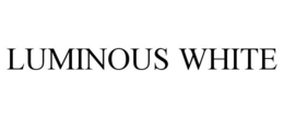 LUMINOUS WHITE trademark
