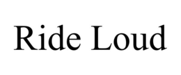 RIDE LOUD trademark