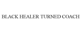 BLACK HEALER TURNED COACH trademark