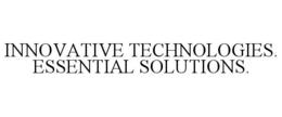 INNOVATIVE TECHNOLOGIES. ESSENTIAL SOLUTIONS. trademark