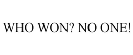 WHO WON? NO ONE! trademark
