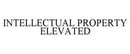 INTELLECTUAL PROPERTY ELEVATED trademark