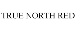 TRUE NORTH RED trademark