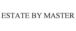 ESTATE BY MASTER trademark