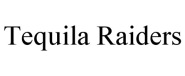 TEQUILA RAIDERS trademark