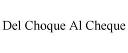 DEL CHOQUE AL CHEQUE trademark