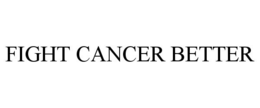 FIGHT CANCER BETTER trademark
