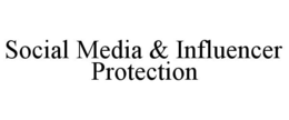 SOCIAL MEDIA & INFLUENCER PROTECTION trademark