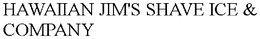 HAWAIIAN JIM'S SHAVE ICE & COMPANY trademark