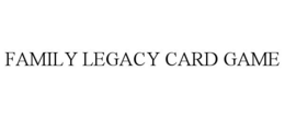 FAMILY LEGACY CARD GAME trademark