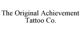 THE ORIGINAL ACHIEVEMENT TATTOO CO. trademark