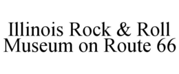 ILLINOIS ROCK & ROLL MUSEUM ON ROUTE 66 trademark