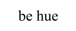 BE HUE trademark