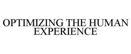 OPTIMIZING THE HUMAN EXPERIENCE trademark