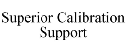 SUPERIOR CALIBRATION SUPPORT trademark