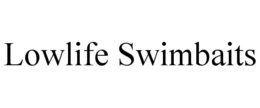 LOWLIFE SWIMBAITS trademark