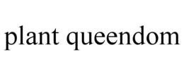 PLANT QUEENDOM trademark