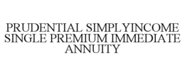 PRUDENTIAL SIMPLYINCOME SINGLE PREMIUM IMMEDIATE ANNUITY trademark
