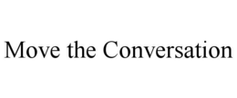 MOVE THE CONVERSATION trademark