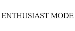 ENTHUSIAST MODE trademark