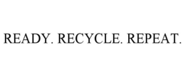 READY. RECYCLE. REPEAT. trademark