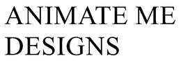 ANIMATE ME DESIGNS trademark