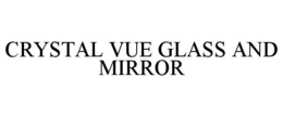 CRYSTAL VUE GLASS AND MIRROR trademark