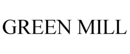 GREEN MILL trademark