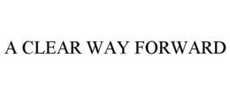 A CLEAR WAY FORWARD trademark