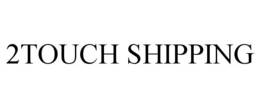 2TOUCH SHIPPING trademark