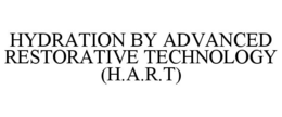 HYDRATION BY ADVANCED RESTORATIVE TECHNOLOGY (H.A.R.T) trademark