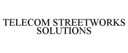 TELECOM STREETWORKS SOLUTIONS trademark