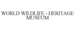 WORLD WILDLIFE - HERITAGE MUSEUM trademark