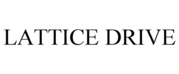 LATTICE DRIVE trademark