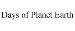 DAYS OF PLANET EARTH trademark